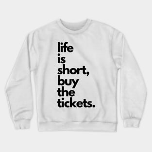 Live Music | Music Shirts | Rock and Roll Concerts | Life Is Short, Buy The Tickets Crewneck Sweatshirt